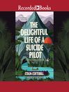 Cover image for The Delightful Life of a Suicide Pilot